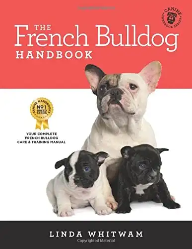 The French Bulldog Handbook: The Essential Guide for New and Prospective French Bulldog Owners (Canine Handbooks)